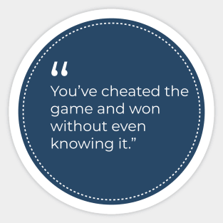 "You've cheated the game and won without even knowing it" Sticker